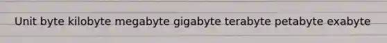 Unit byte kilobyte megabyte gigabyte terabyte petabyte exabyte