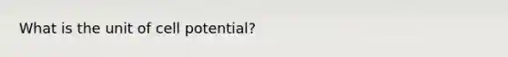 What is the unit of cell potential?