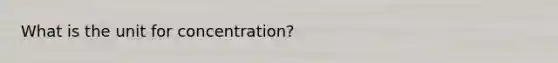 What is the unit for concentration?