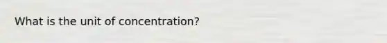 What is the unit of concentration?