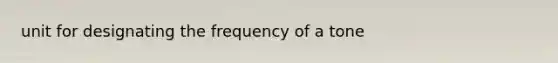 unit for designating the frequency of a tone