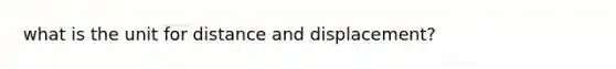 what is the unit for distance and displacement?