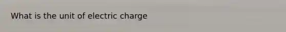 What is the unit of electric charge