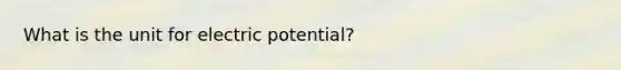 What is the unit for electric potential?