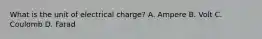 What is the unit of electrical charge? A. Ampere B. Volt C. Coulomb D. Farad