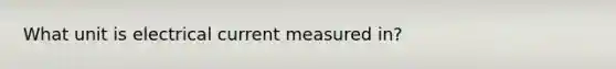 What unit is electrical current measured in?