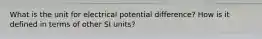 What is the unit for electrical potential difference? How is it defined in terms of other SI units?