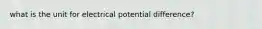 what is the unit for electrical potential difference?