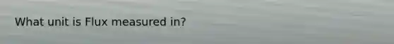 What unit is Flux measured in?