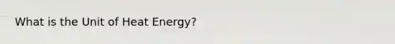 What is the Unit of Heat Energy?