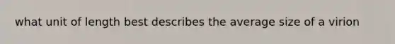 what unit of length best describes the average size of a virion