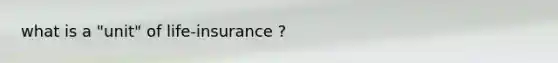 what is a "unit" of life-insurance ?