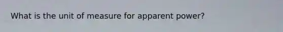 What is the unit of measure for apparent power?