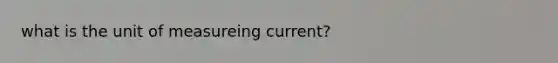 what is the unit of measureing current?