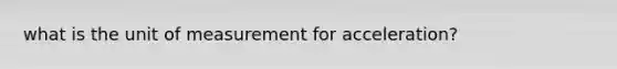 what is the unit of measurement for acceleration?