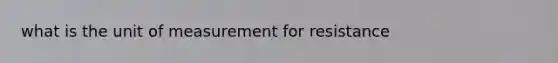 what is the unit of measurement for resistance