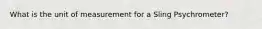 What is the unit of measurement for a Sling Psychrometer?