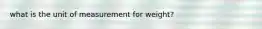 what is the unit of measurement for weight?