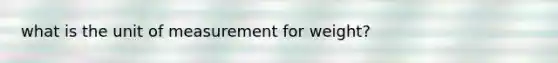 what is the unit of measurement for weight?