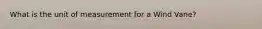 What is the unit of measurement for a Wind Vane?