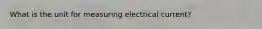 What is the unit for measuring electrical current?