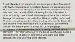 A unit of packed red blood cells has been prescribed for a client with low hemoglobin and hematocrit typing and cross matching. The nurse receives a telephone call from the blood bank and is informed that the unit of blood is ready for administration. In order of priority, how should the nurse plan the actions to take? Arrange the actions in the order that they should be performed. All options must be used. 1. Hang the bag of blood. 2. Obtain the unit of blood from the blood bank. 3. Ensure that an informed consent has been signed. 4. Insert an 18- or 19-gauge intravenous catheter into the client. 5. Verify the health care provider's (HCP's) prescription for the blood transfusion. 6. Ask a licensed nurse to assist in confirming vital signs and blood compatibility and verifying client identity.