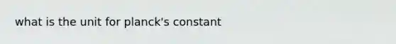 what is the unit for planck's constant