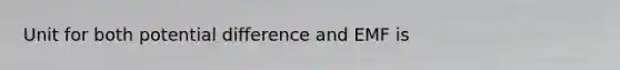 Unit for both potential difference and EMF is