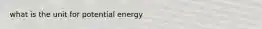 what is the unit for potential energy