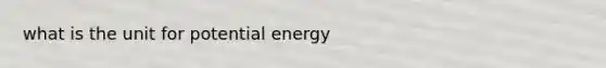 what is the unit for potential energy