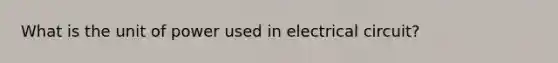 What is the unit of power used in electrical circuit?