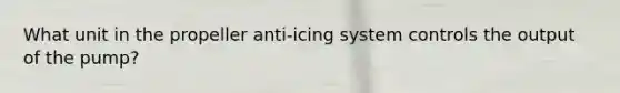 What unit in the propeller anti-icing system controls the output of the pump?