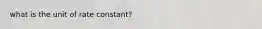 what is the unit of rate constant?