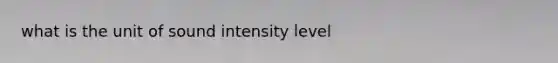 what is the unit of sound intensity level