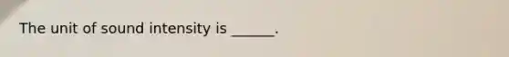 The unit of sound intensity is ______.