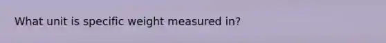 What unit is specific weight measured in?