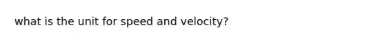 what is the unit for speed and velocity?