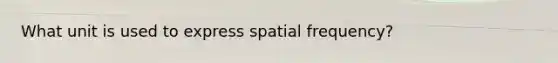 What unit is used to express spatial frequency?