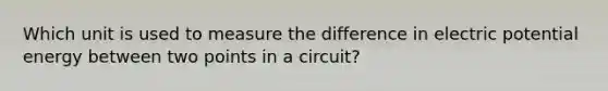 Which unit is used to measure the difference in electric potential energy between two points in a circuit?