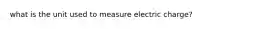 what is the unit used to measure electric charge?