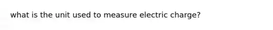 what is the unit used to measure electric charge?