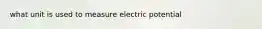 what unit is used to measure electric potential