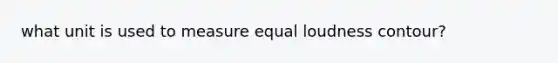 what unit is used to measure equal loudness contour?