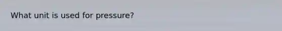What unit is used for pressure?