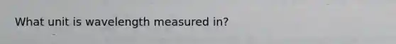 What unit is wavelength measured in?