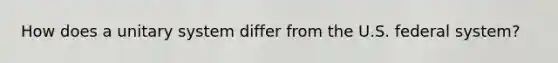 How does a unitary system differ from the U.S. federal system?
