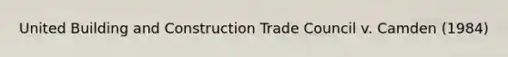 United Building and Construction Trade Council v. Camden (1984)