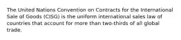 The United Nations Convention on Contracts for the International Sale of Goods (CISG) is the uniform international sales law of countries that account for more than two-thirds of all global trade.