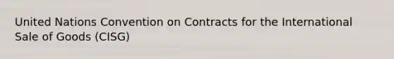 United Nations Convention on Contracts for the International Sale of Goods (CISG)