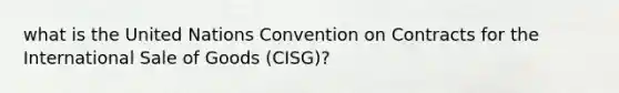 what is the United Nations Convention on Contracts for the International Sale of Goods (CISG)?